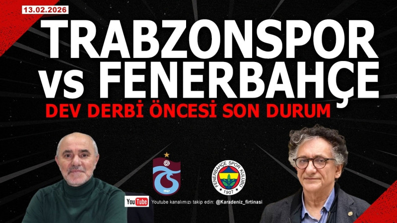 Trabzonspor-Fenerbahçe: 14 Şubat 2026 Derbi Planları ve Son Durum