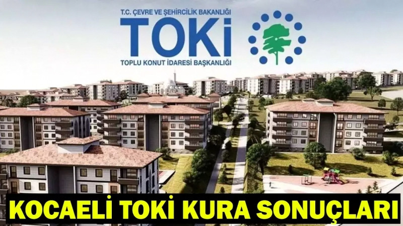 Kocaeli TOKİ Kura Sonuçları 2026 Sorgulama: İsim Listesi Yayında!
